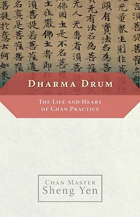 Dharma Drum: The Life and Heart of Chan Pracice