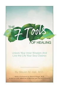 the Seven Tools of Healing: Unlock Your Inner Wisdom and Live Life Soul Desires