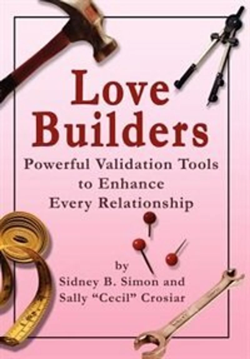 Love Builders: Powerful Validation Tools To Enhance Every Relationship