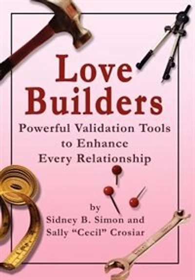 Love Builders: Powerful Validation Tools To Enhance Every Relationship