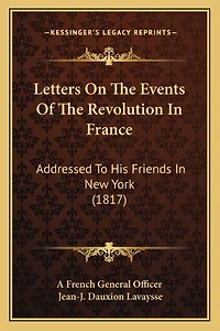 Letters On The Events Of The Revolution In France: Addressed To His Friends In New York (1817)