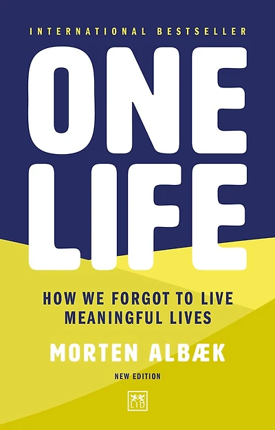 One Life: How We Forgot To Live Meaningful Lives