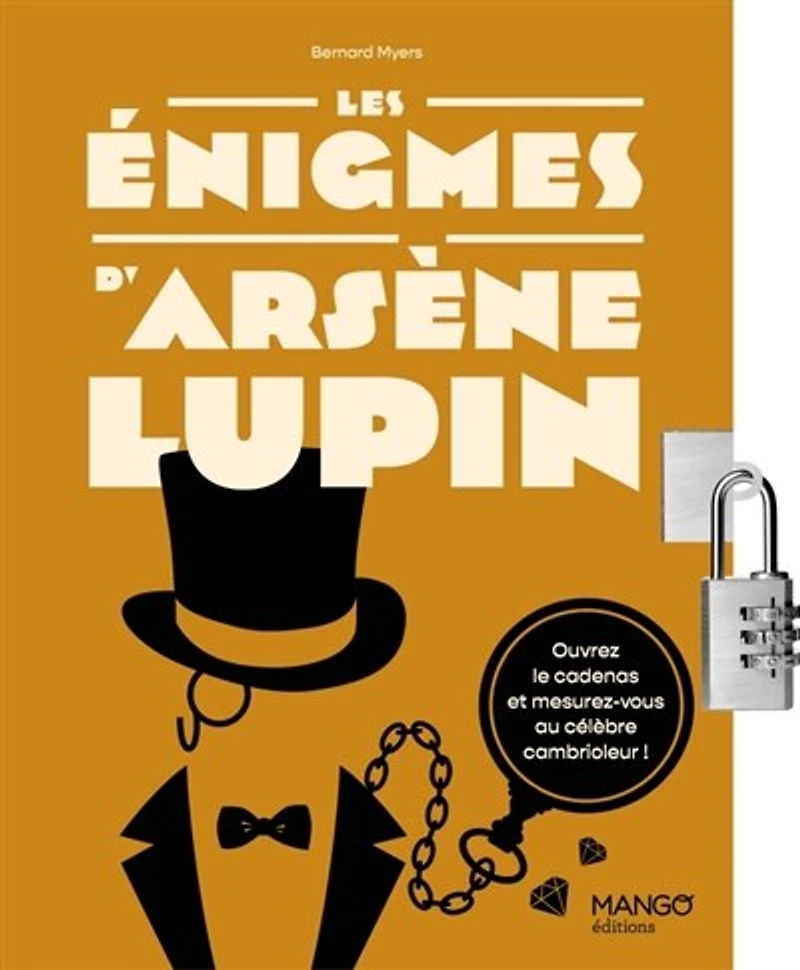 Les énigmes d'Arsène Lupin: mesurez-vous au célèbre héros en résolvant 150 des plus raffinées !