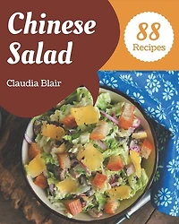88 Chinese Salad Recipes: A Chinese Salad Cookbook to Fall In Love With