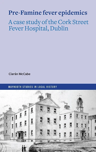 Pre-Famine Fever Epidemics: A case study of the Cork Street Fever Hospital, Dublin
