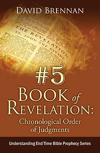 # 5: Book of Revelation: Chronological Order of Judgments: Understanding End Time Bible Prophecy