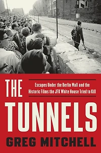 The Tunnels: Escapes Under Berlin Wall And Historic Films Jfk White House Tried To Kill