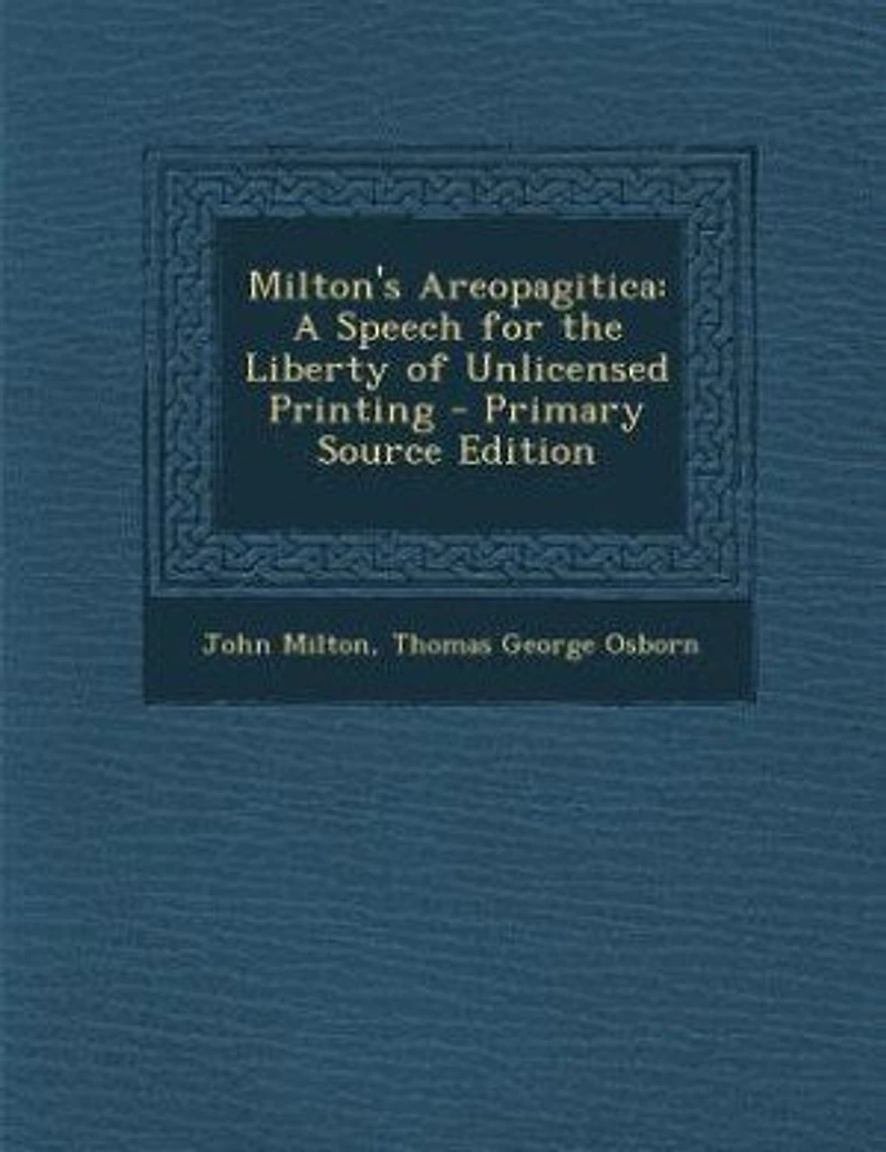 Milton's Areopagitica: A Speech for the Liberty of Unlicensed Printing