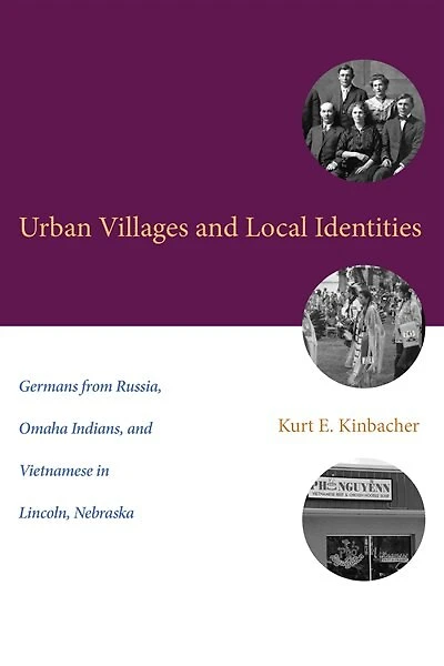 Urban Villages And Local Identities: Germans From Russia, Omaha Indians, Vietnamese Lincoln, Nebraska