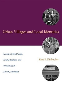 Urban Villages And Local Identities: Germans From Russia, Omaha Indians, Vietnamese Lincoln, Nebraska