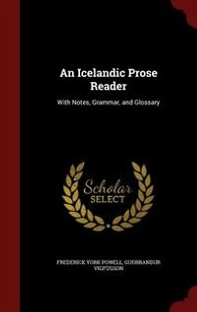 An Icelandic Prose Reader: With Notes, Grammar, and Glossary