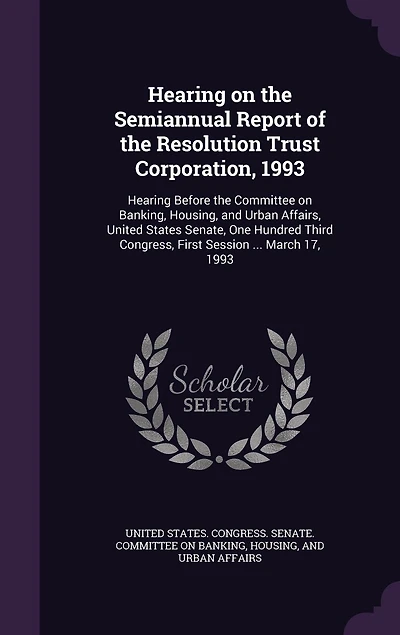 Hearing on the Semiannual Report of Resolution Trust Corporation, 1993: Before Committee Banking, Housing, and Urban Affairs, United States Senate, One Hund
