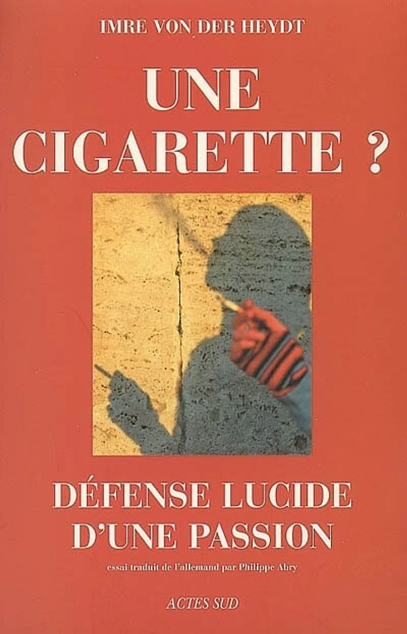 Une cigarette ?: défense lucide d'une passion