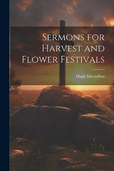 Sermons for Harvest and Flower Festivals