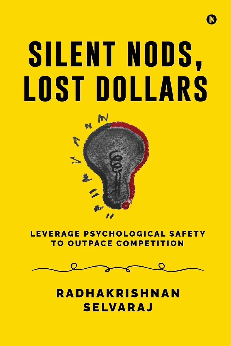 Silent Nods, Lost Dollars: Leverage Psychological Safety to Outpace Competition