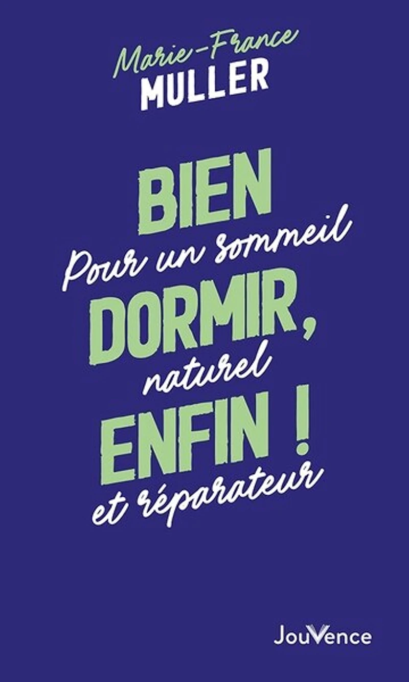 Bien dormir, enfin ! : pour un sommeil naturel et réparateur: réparateur