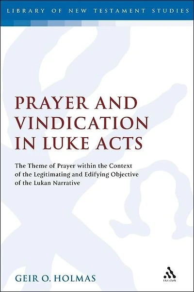 Prayer and Vindication Luke - Acts: the Theme of within Context Legitimating Edifying Objective Lukan Narrative