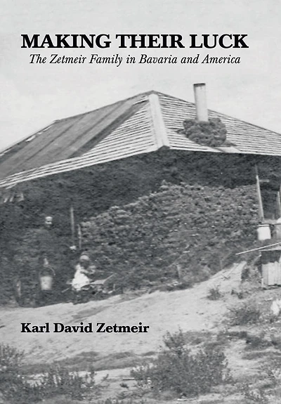 Making Their Luck: The Zetmeir Family In Bavaria And America