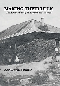 Making Their Luck: The Zetmeir Family In Bavaria And America