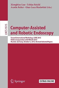 Computer-Assisted and Robotic Endoscopy: Second International Workshop, CARE 2015, Held Conjunction with MICCAI Munich, Germany, October 5, Revised Selected Papers