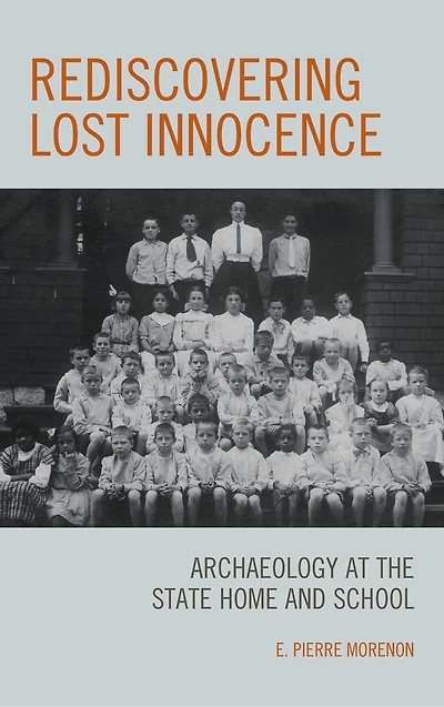 Rediscovering Lost Innocence: Archaeology At The State Home And School