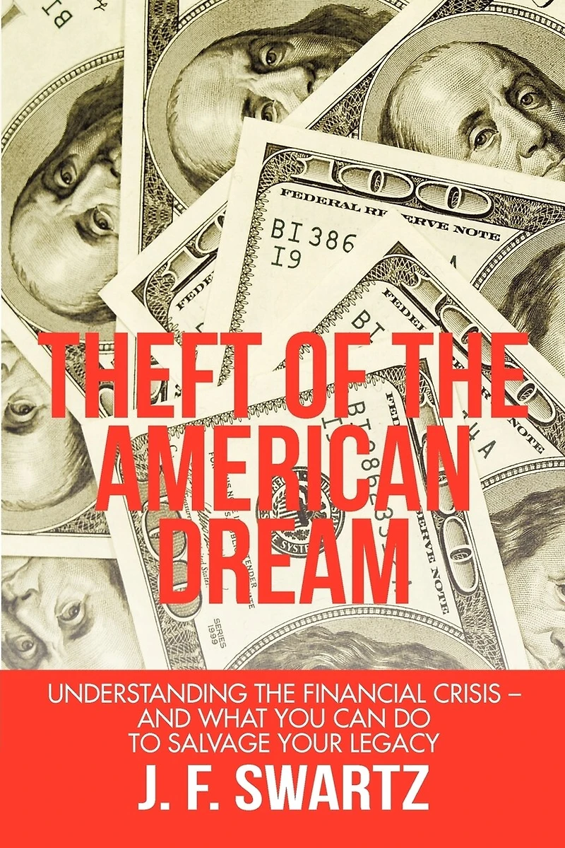 Theft Of The American Dream: Understanding Financial Crisis - And What You Can Do To Salvage Your Legacy
