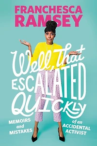 Well, That Escalated Quickly: Memoirs and Mistakes of an Accidental Activist