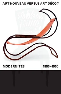 Art nouveau versus art déco ?: modernités, 1850-1950