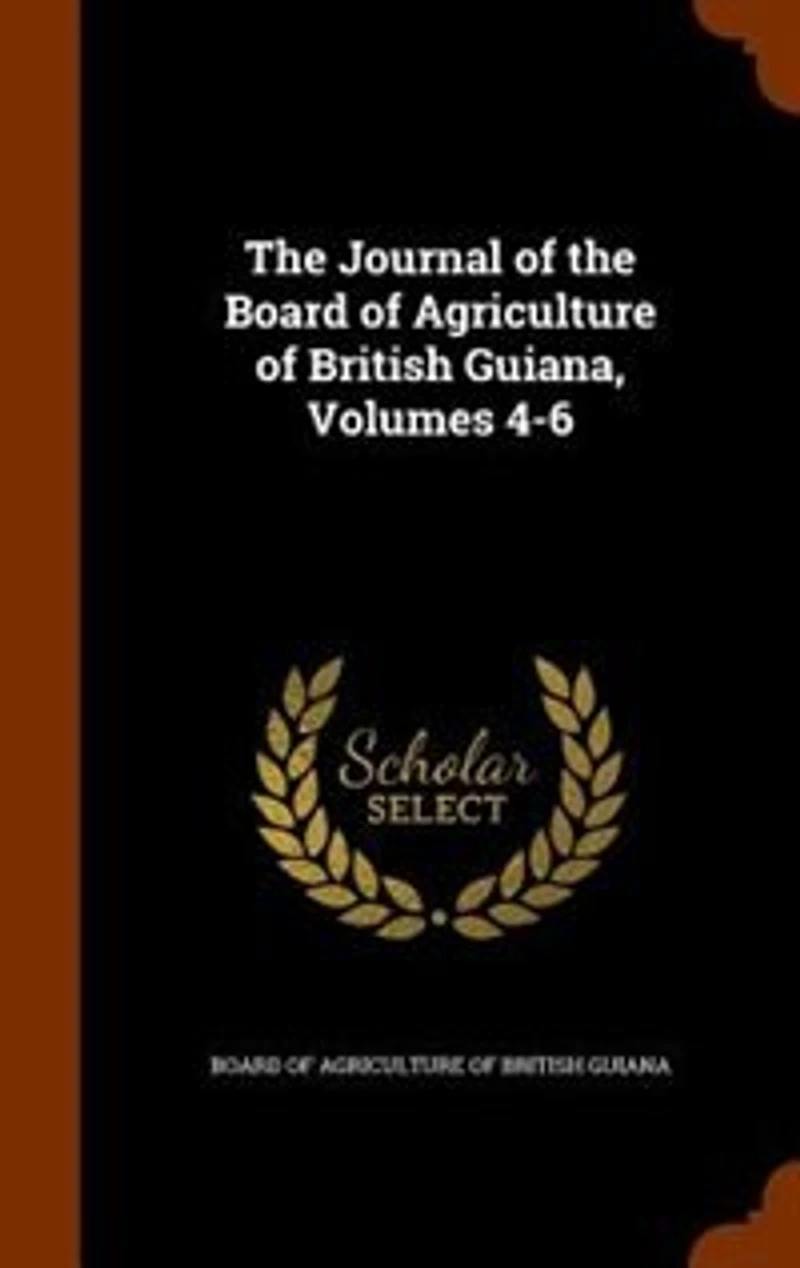 the Journal of Board Agriculture British Guiana, Volumes 4-6