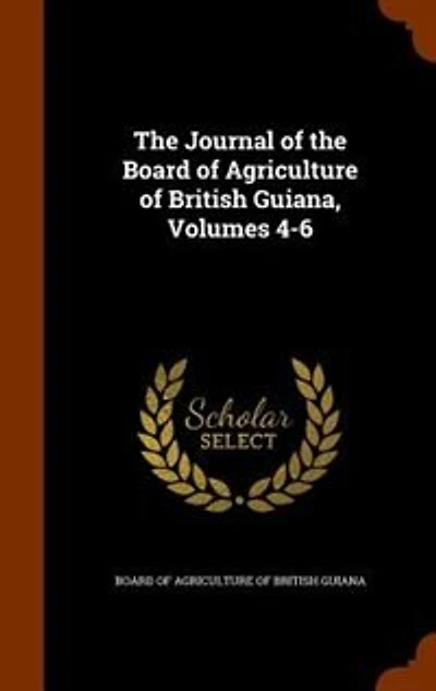 the Journal of Board Agriculture British Guiana, Volumes 4-6