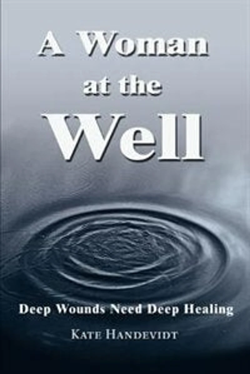 A Woman at the Well: Deep Wounds Need Healing