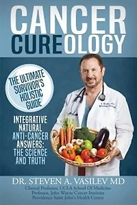 Cancer Cureology: The Ultimate Survivor's Holistic Guide: Integrative, Natural, Anti-Cancer Answers: Science And Truth