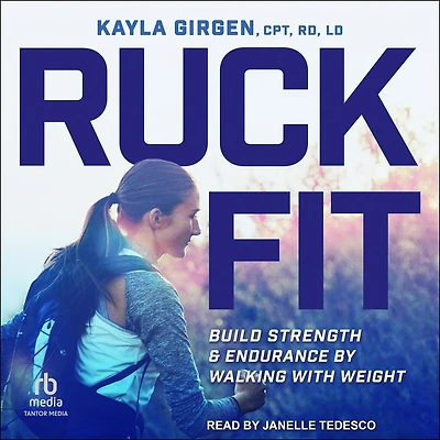 Ruck Fit: Build Strength and Endurance by Walking with Weight