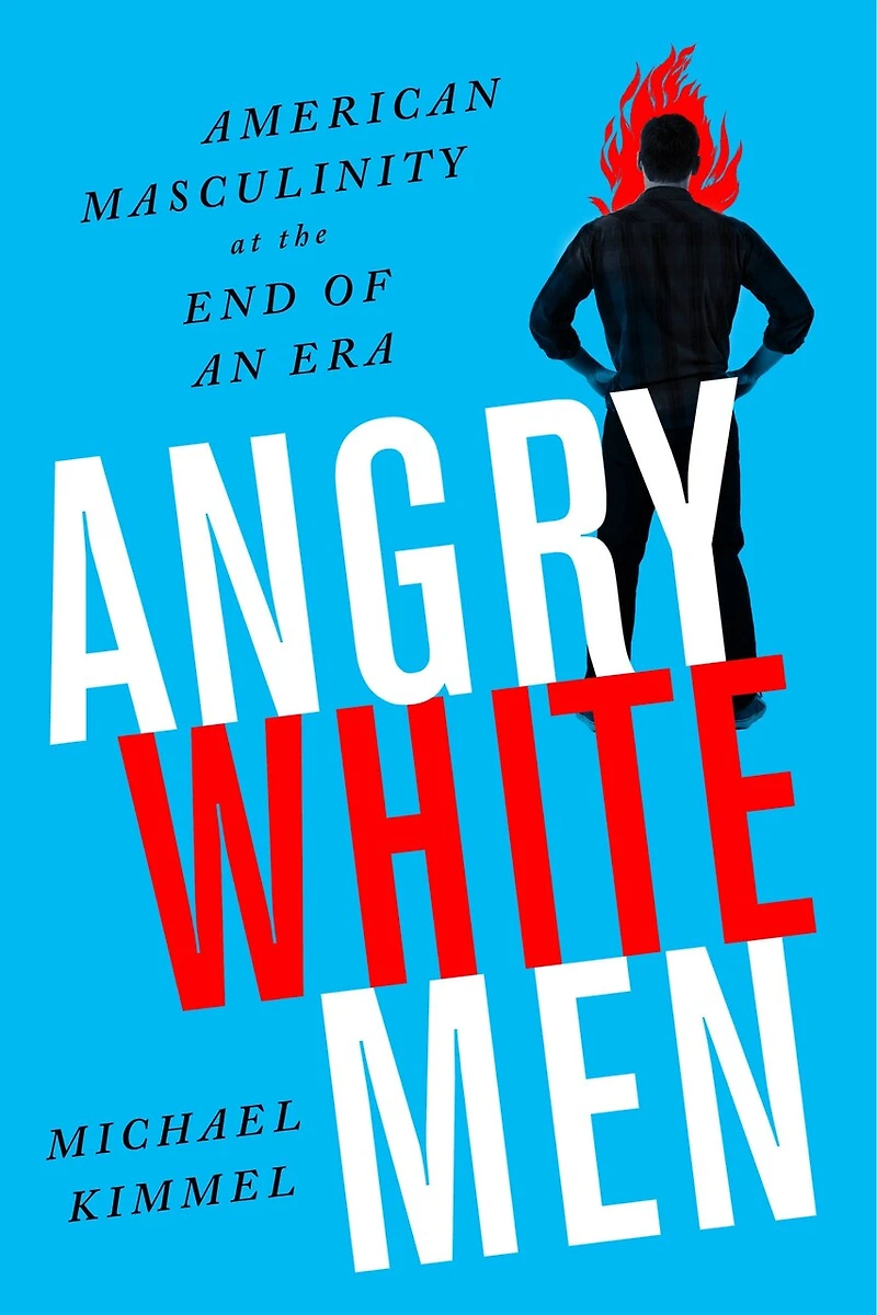 Angry White Men: American Masculinity At The End Of An Era