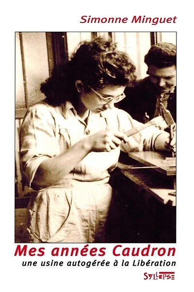 Mes années Caudron : Caudron-Renault, une usine autogérée à la Libération (1944-1948): Caudron-Renault, une usine autogérée à la Libération (1944-1948)