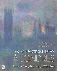 Les impressionnistes à Londres: artistes français en exil, 1870-1904
