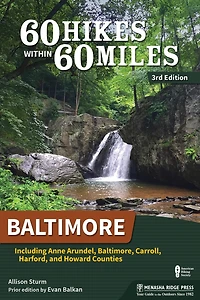 60 Hikes Within 60 Miles: Baltimore: Including Anne Arundel, Baltimore, Carroll, Harford