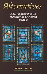 Alternatives: New Approaches to Traditional Christian Beliefs