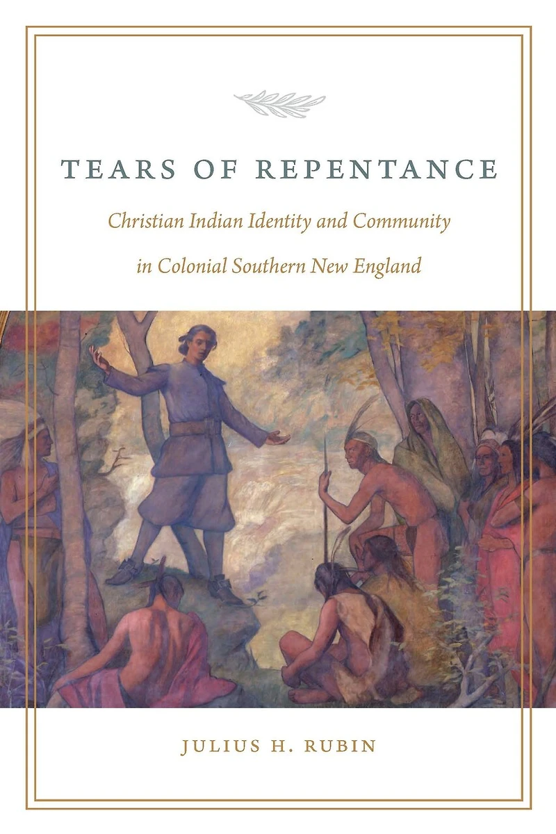 Tears of Repentance: Christian Indian Identity and Community Colonial Southern New England