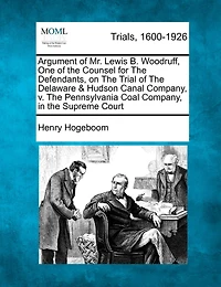 Argument Of Mr. Lewis B. Woodruff, One Of The Counsel For The Defendants, On The Trial Of The Delaware & Hudson Canal Company, V. The Pennsylvania Coal Company, In The Supreme Court