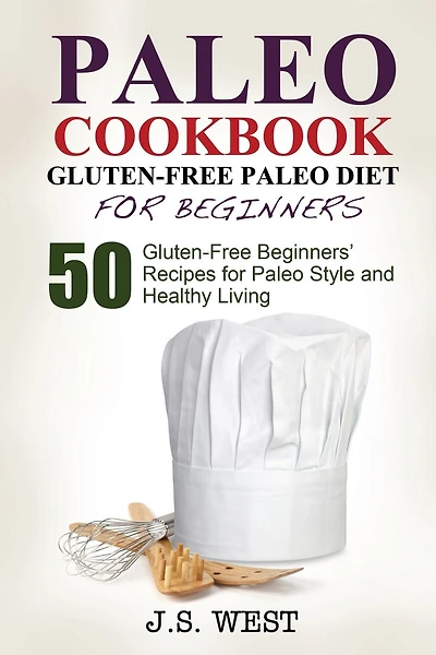 Gluten Free: Gluten Free Paleo Diet for Beginners. 50 Gluten-Free Beginners' Paleo Recipes for Paleo Style and Healthy Living