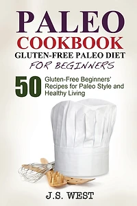 Gluten Free: Gluten Free Paleo Diet for Beginners. 50 Gluten-Free Beginners' Paleo Recipes for Paleo Style and Healthy Living