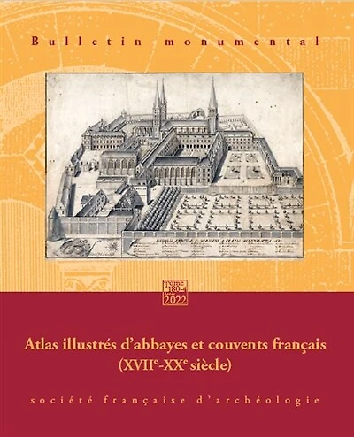 Bulletin monumental, n°180-4. Atlas illustrés d'abbayes et couvents français (XVIIe-XXe siècle)