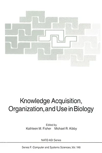 Knowledge Acquisition, Organization, and Use in Biology: Proceedings of the NATO Advanced Research Workshop on Biology Knowledge: Its Acquisition, Organization, and Use, held in Glasgow, Scotland, June 14-18, 1992