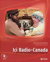 Ici Radio-Canada: 50 ans de télévision frnaçaise