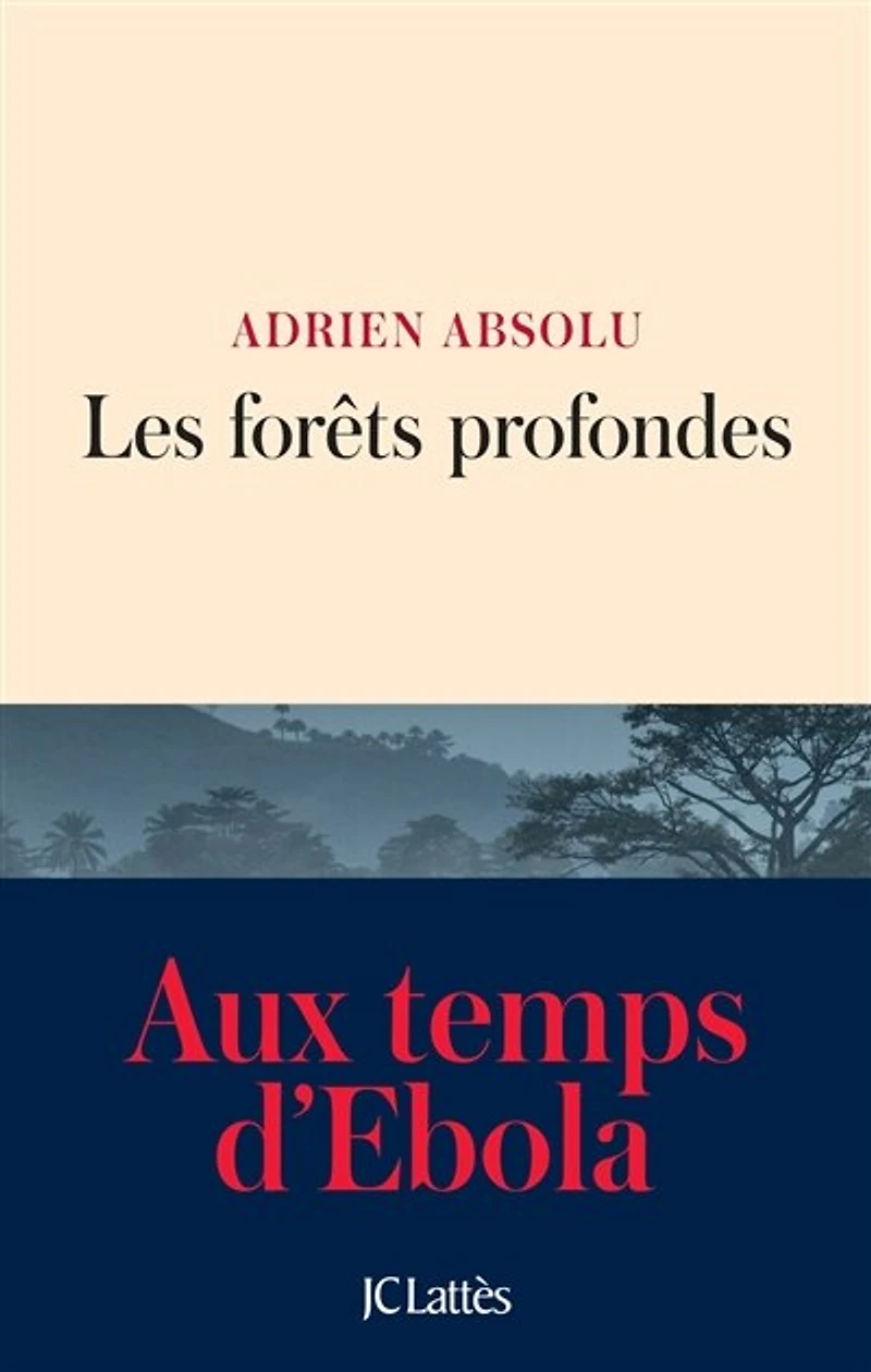 Les forêts profondes: aux temps d'Ebola