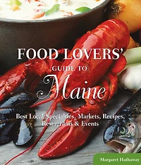 Food Lovers' Guide to® Maine: Best Local Specialties, Markets, Recipes, Restaurants & Events