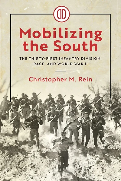 Mobilizing The South: Thirty-First Infantry Division, Race, and World War II