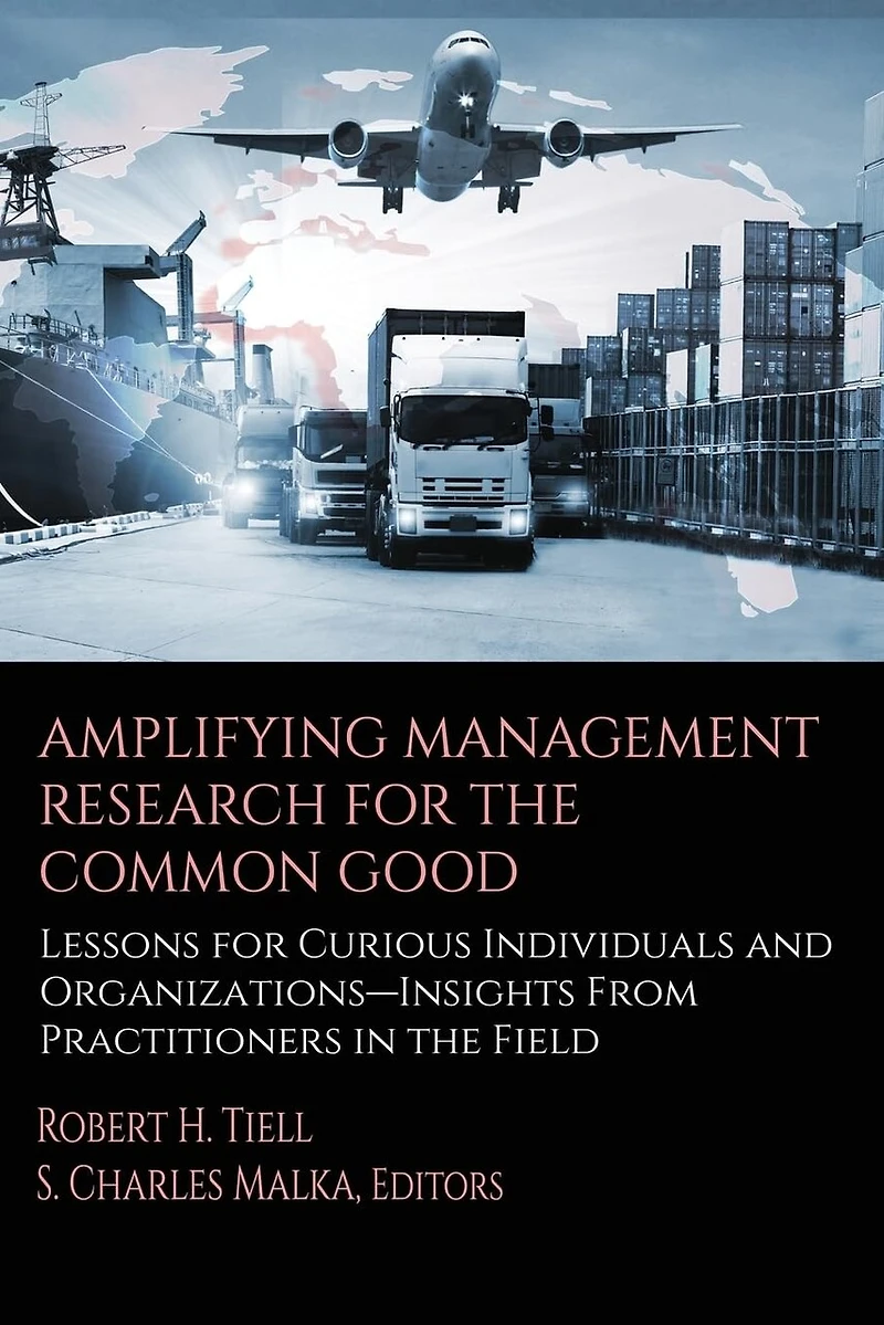 Amplifying Management Research for the Common Good: Lessons Curious Individuals and Organizations - Insights From Practitioners Field
