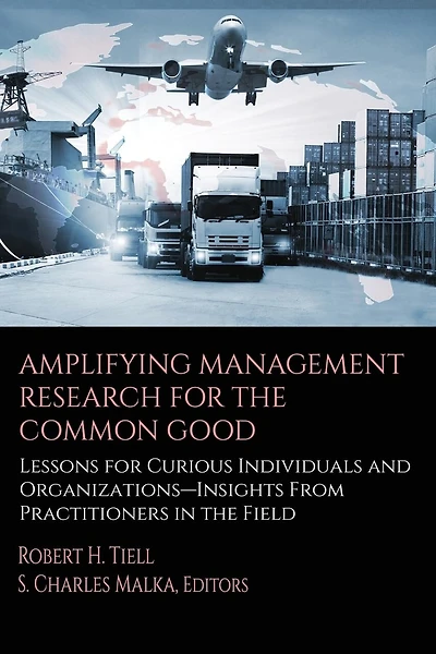 Amplifying Management Research for the Common Good: Lessons Curious Individuals and Organizations - Insights From Practitioners Field